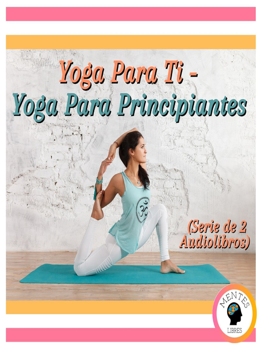 Title details for Yoga Para Ti--Yoga Para Principiantes (Serie de 2 Audiolibros) by MENTES LIBRES - Available